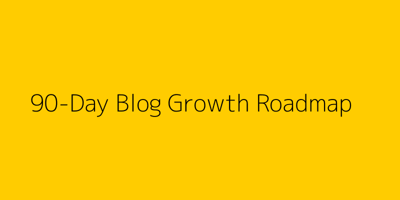 Infographic showing 90-day blog growth roadmap, Readers to a New Blog