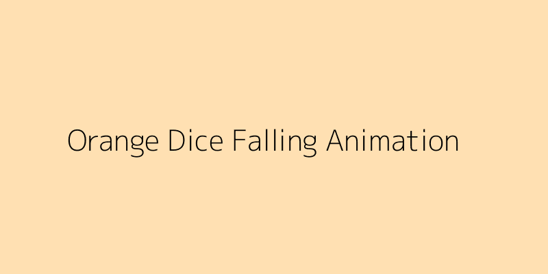 Visual example of orange dice falling animation
