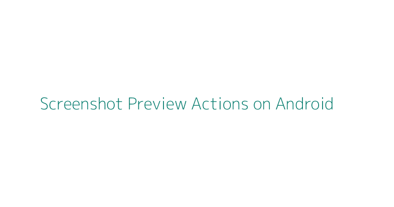 Android screenshot preview actions example: edit, crop, share