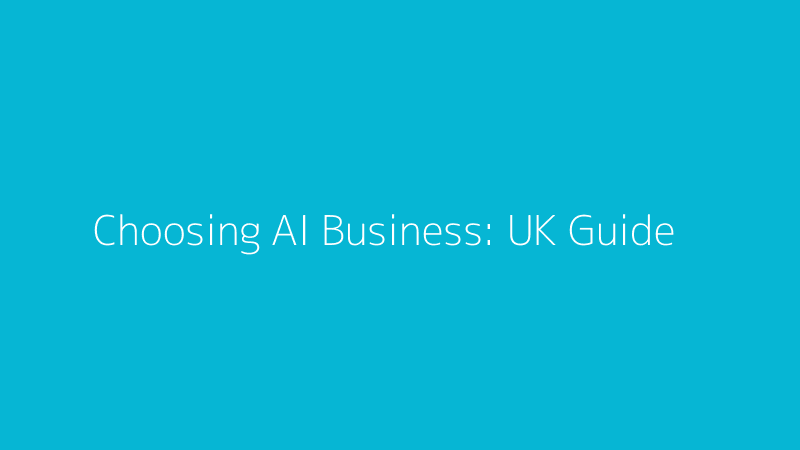 Choosing the Right AI for Your Business: A UK Guide