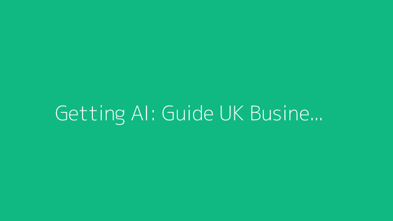 Getting Started with AI: A Beginner's Guide for UK Businesses