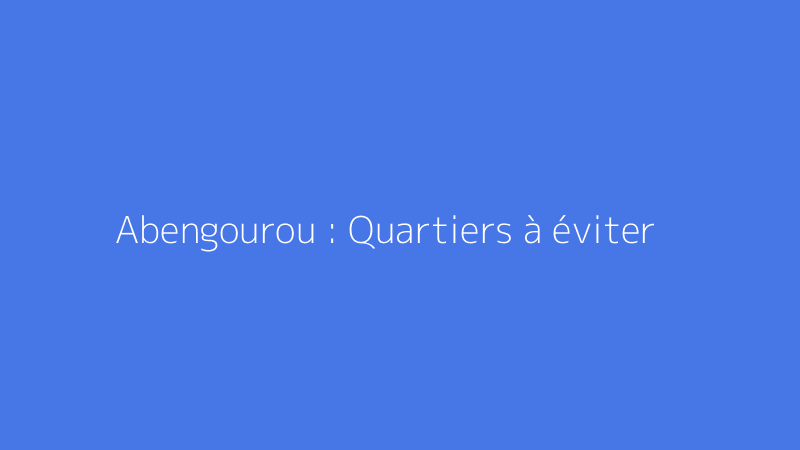 Abengourou : Quartiers à éviter
