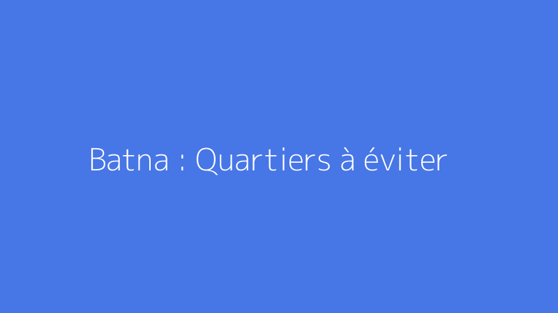 Batna : Quartiers à éviter