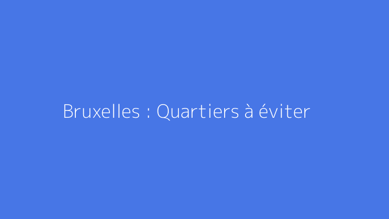 Bruxelles : Quartiers à éviter