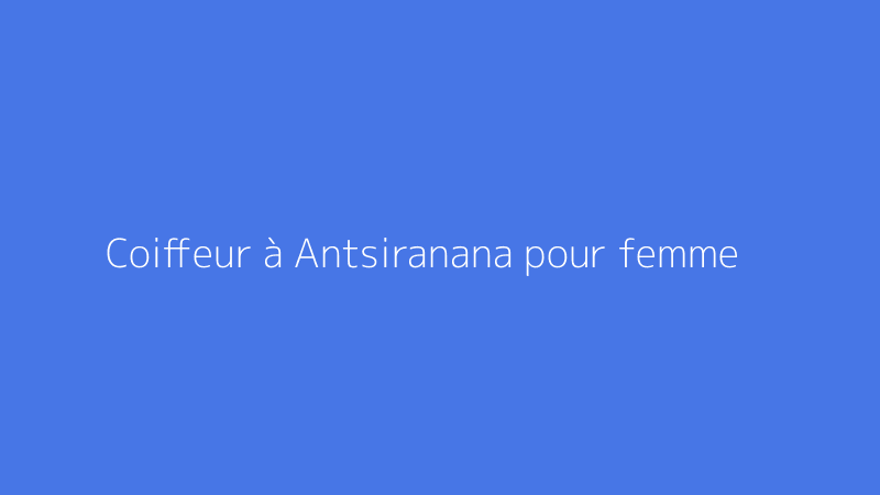 Coiffeur à Antsiranana pour femme