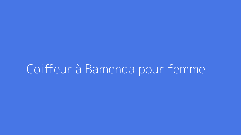 Coiffeur à Bamenda pour femme