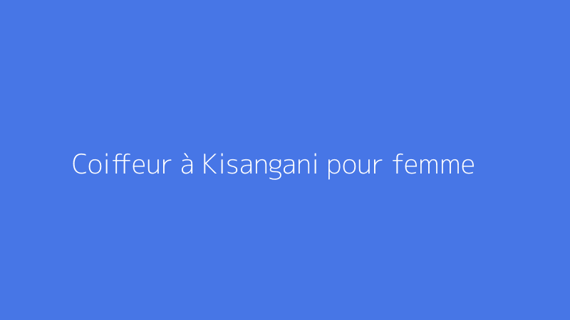 Coiffeur à Kisangani pour femme