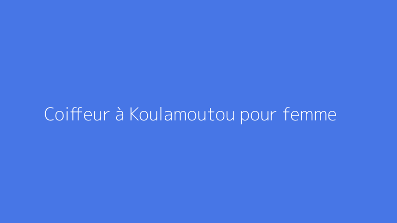 Coiffeur à Koulamoutou pour femme