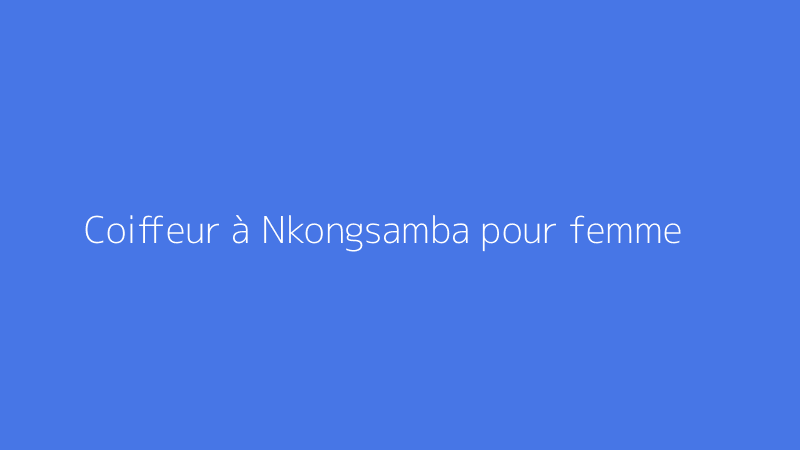 Coiffeur à Nkongsamba pour femme