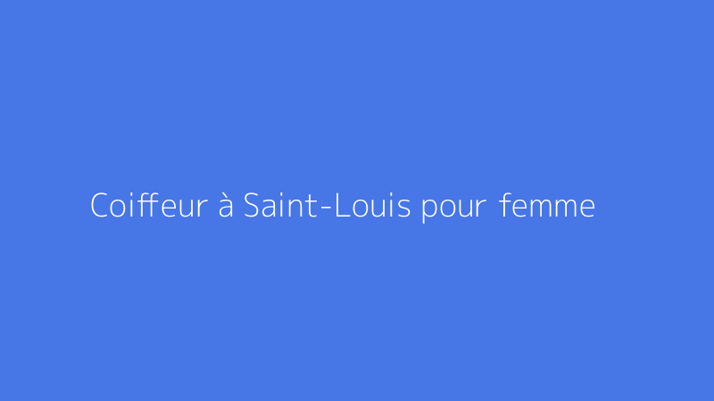 Coiffeur à Saint-Louis pour femme