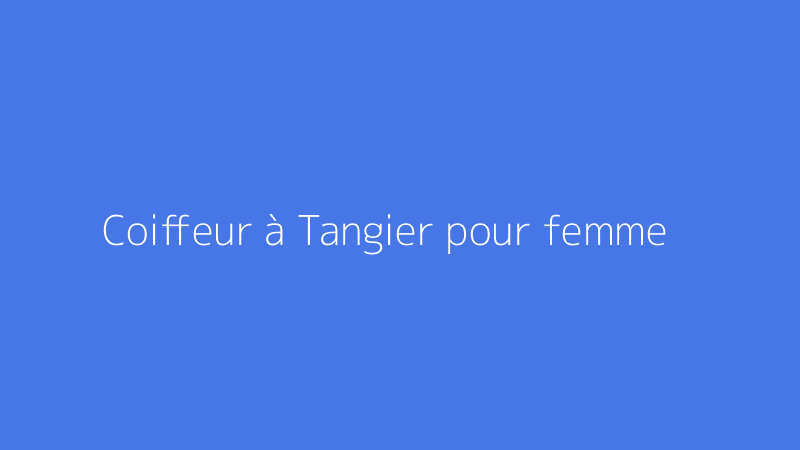 Coiffeur à Tangier pour femme
