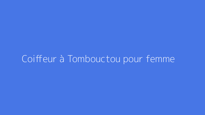 Coiffeur à Tombouctou pour femme