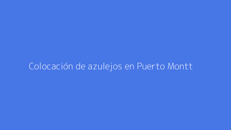 Colocación de azulejos en Puerto Montt