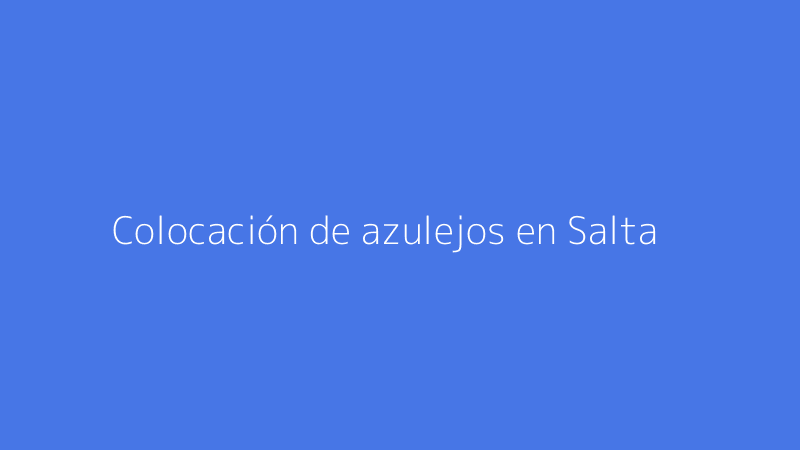 Colocación de azulejos en Salta