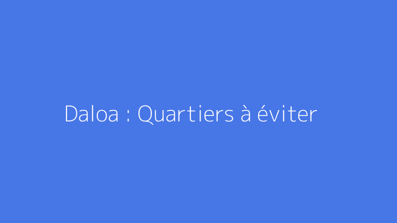 Daloa : Quartiers à éviter
