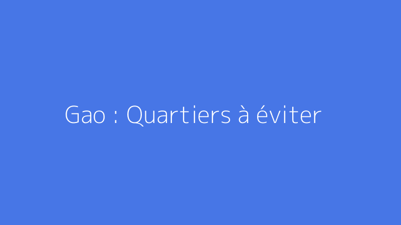 Gao : Quartiers à éviter