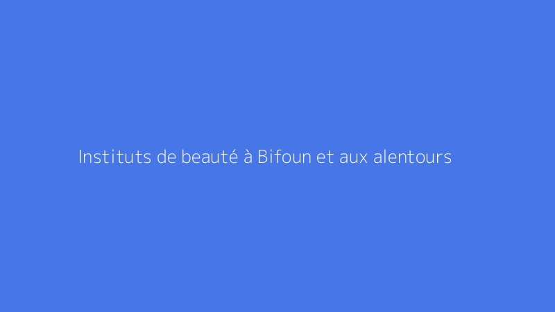 Instituts de beauté à Bifoun et aux alentours