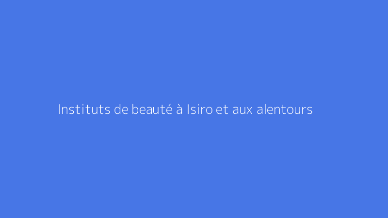 Instituts de beauté à Isiro et aux alentours