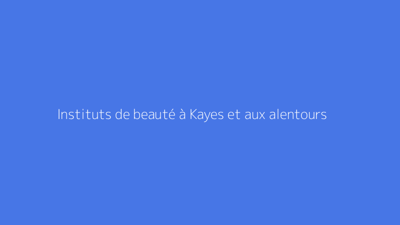 Instituts de beauté à Kayes et aux alentours