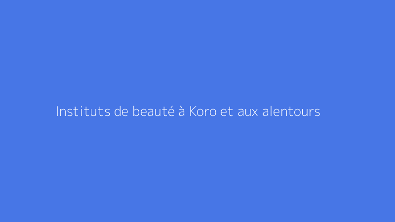 Instituts de beauté à Koro et aux alentours