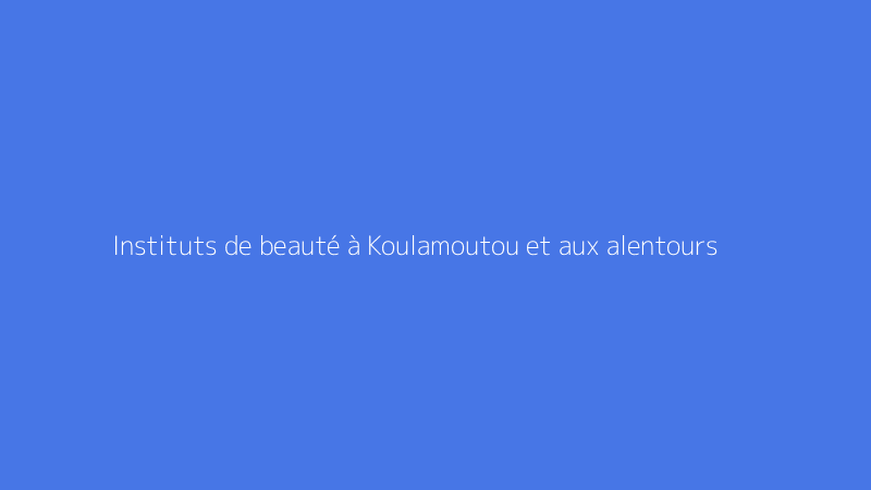 Instituts de beauté à Koulamoutou et aux alentours