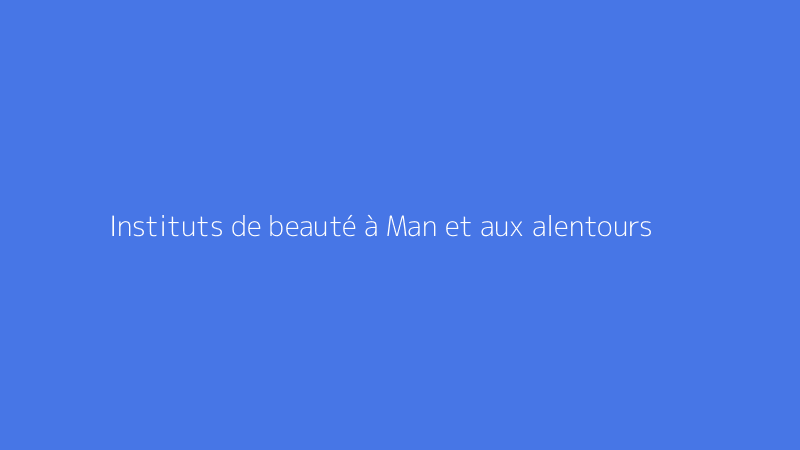 Instituts de beauté à Man et aux alentours
