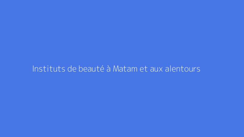 Instituts de beauté à Matam et aux alentours