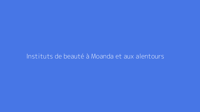 Instituts de beauté à Moanda et aux alentours