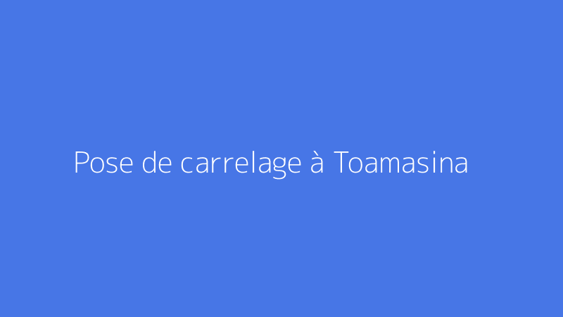 Pose de carrelage à Toamasina