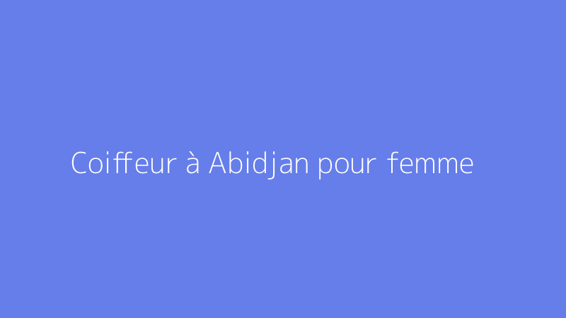 Coiffeur à Abidjan pour femme