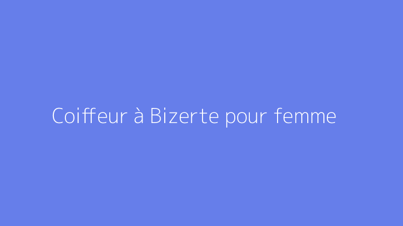 Coiffeur à Bizerte pour femme