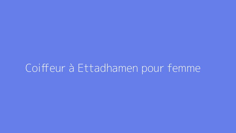 Coiffeur à Ettadhamen pour femme