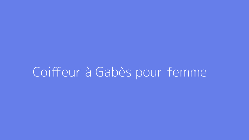 Coiffeur à Gabès pour femme