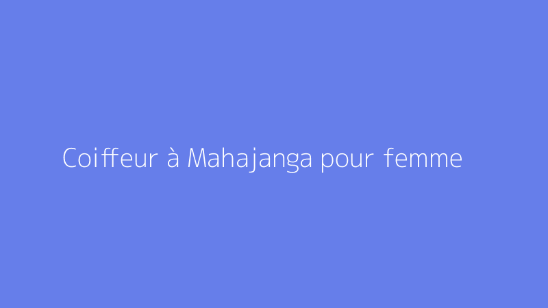 Coiffeur à Mahajanga pour femme