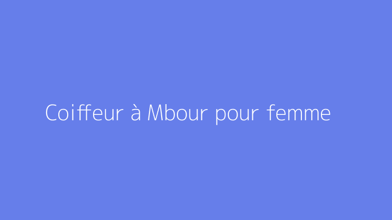 Coiffeur à Mbour pour femme