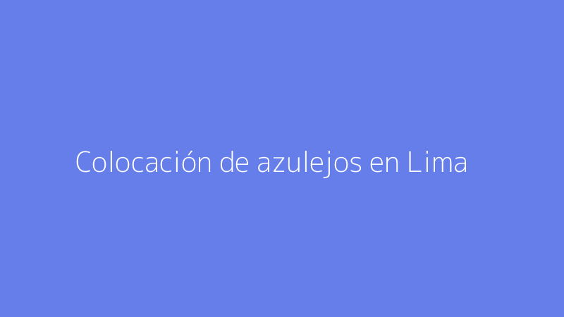 Colocación de azulejos en Lima