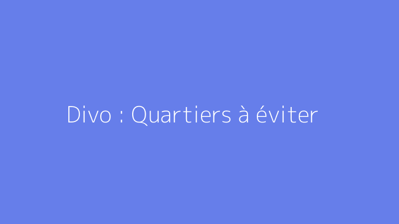 Divo : Quartiers à éviter
