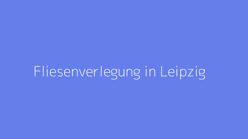 Fliesenverlegung in Leipzig