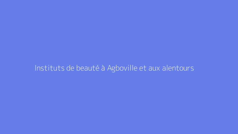 Instituts de beauté à Agboville et aux alentours