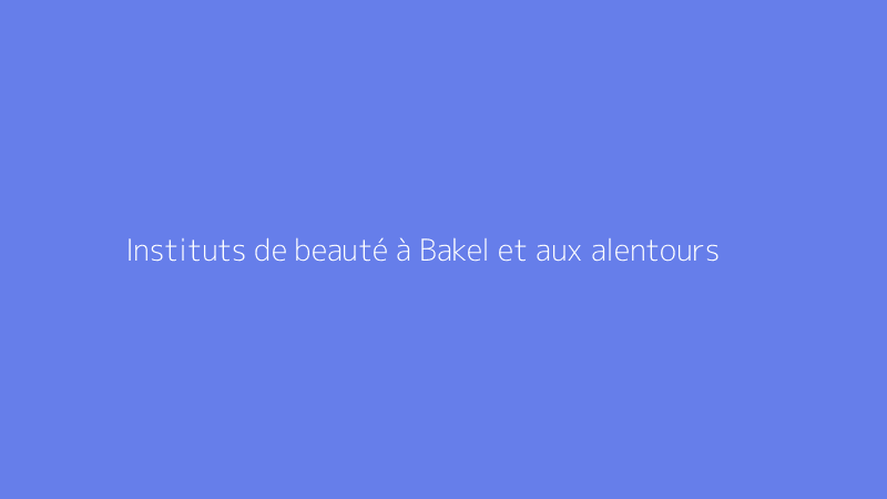 Instituts de beauté à Bakel et aux alentours