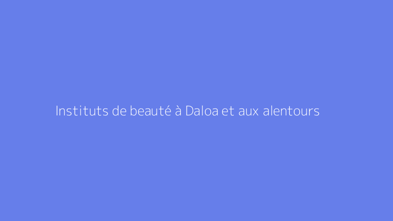 Instituts de beauté à Daloa et aux alentours