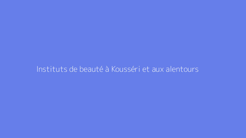Instituts de beauté à Kousséri et aux alentours