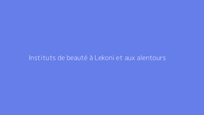 Instituts de beauté à Lekoni et aux alentours