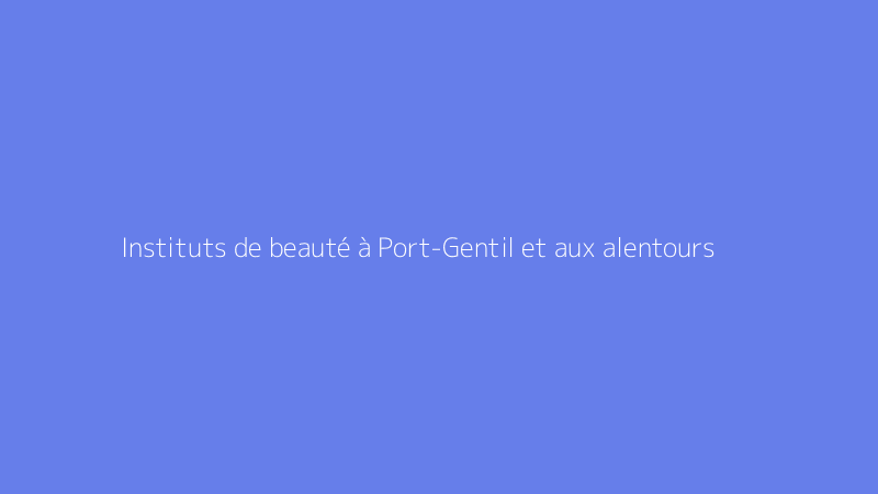 Instituts de beauté à Port-Gentil et aux alentours