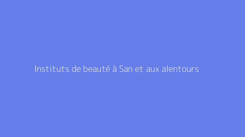 Instituts de beauté à San et aux alentours