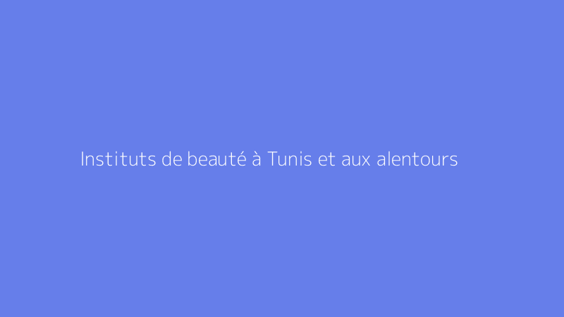 Instituts de beauté à Tunis et aux alentours