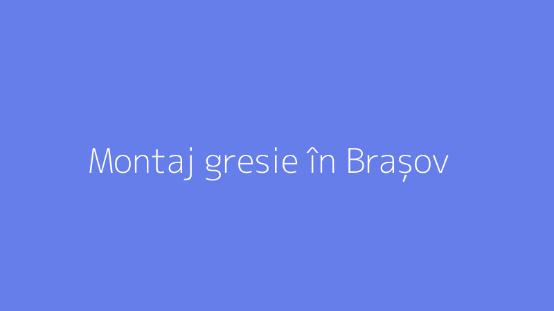 Montaj gresie în Brașov