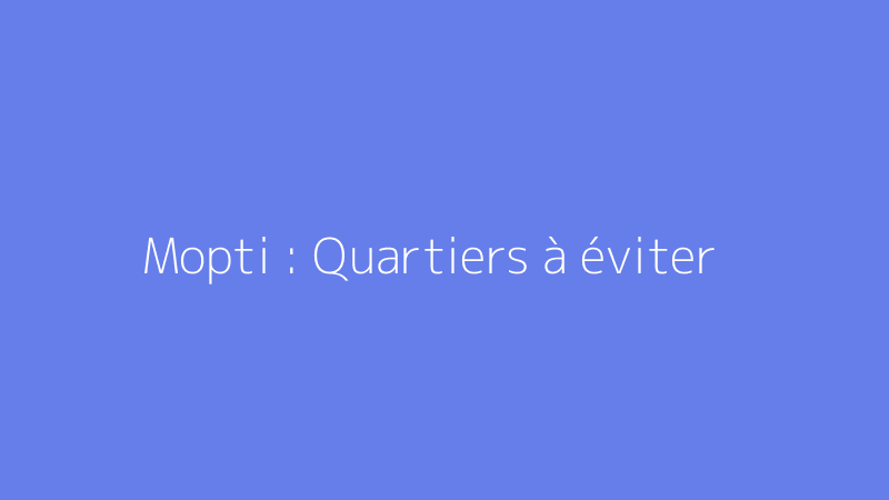 Mopti : Quartiers à éviter