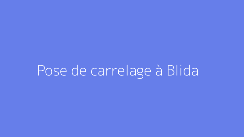 Pose de carrelage à Blida