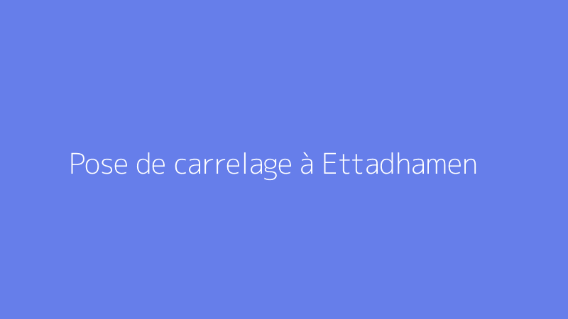 Pose de carrelage à Ettadhamen